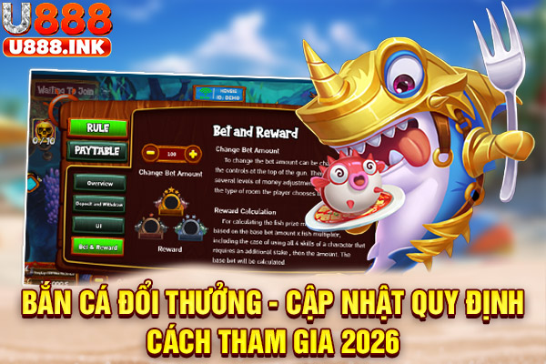 Bắn Cá Đổi Thưởng - Cập Nhật Quy Định, Cách Tham Gia 2026