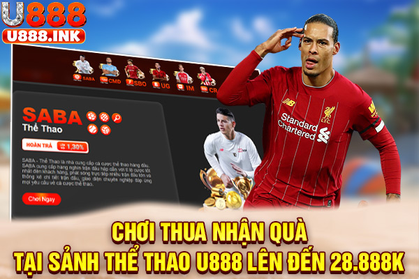 Chơi Thua Nhận Quà Tại Sảnh Thể Thao U888 Lên Đến 28.888K